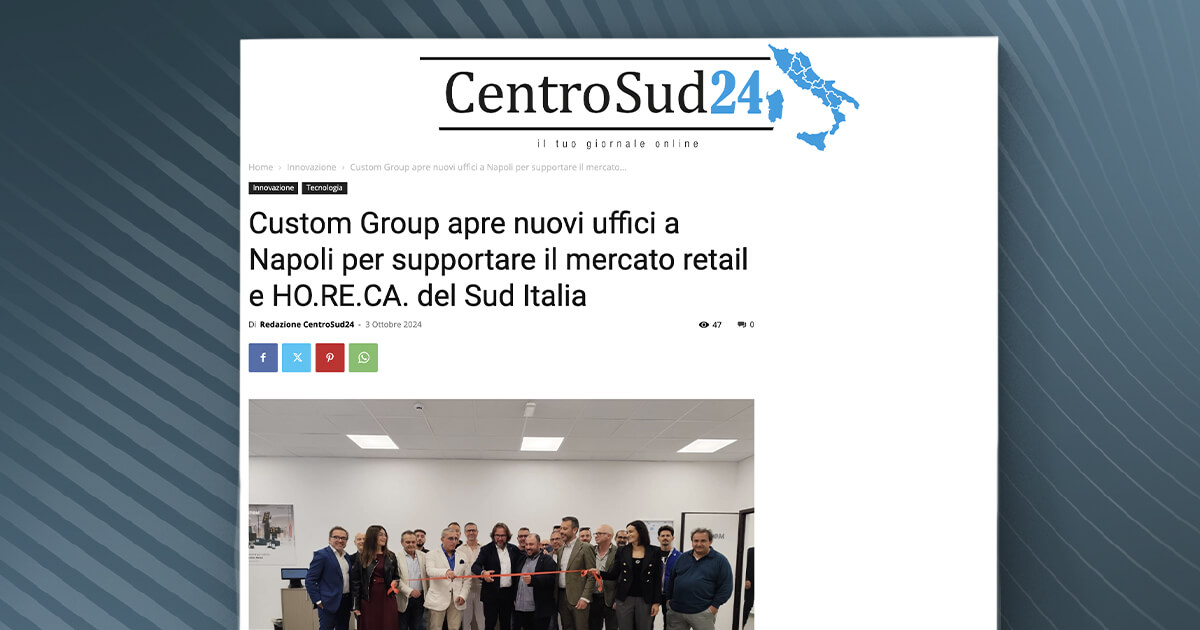 thumb_CentroSud24 - Custom Group apre nuovi uffici a Napoli per supportare il mercato retail e HO.RE.CA. del Sud Italia